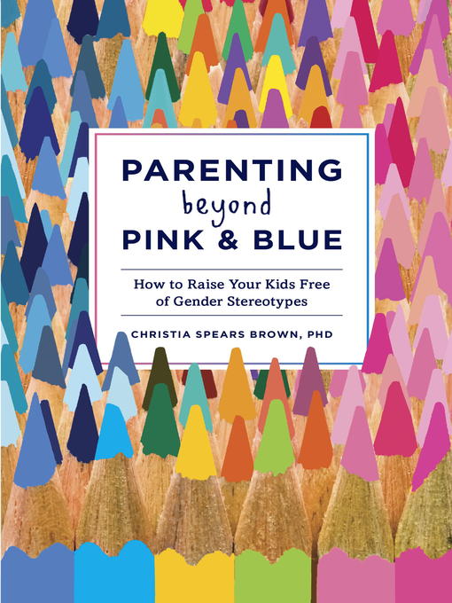 Title details for Parenting Beyond Pink & Blue by Christia Spears Brown - Available